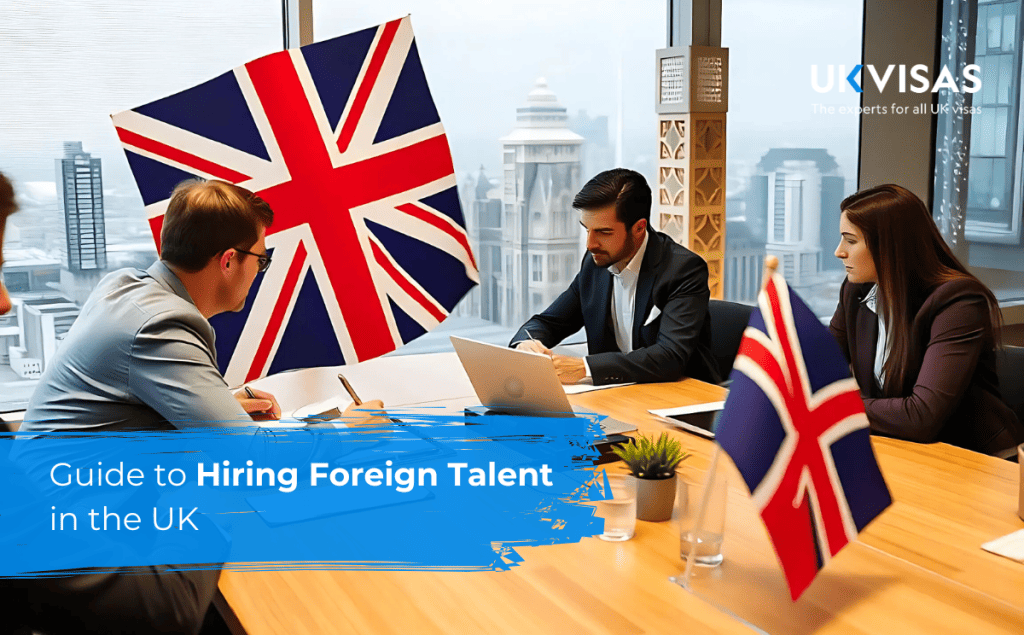 how to hire and employ foreign talent in the uk – guide for businesses